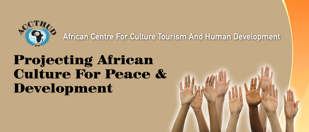 Welcome to ACCTHUD - AFRICAN CENTRE FOR CULTURE TOURISM AND HUMAN DEVELOPMENT